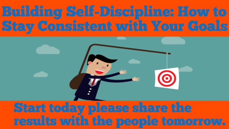 Building Self-Discipline: How to Stay Consistent with Your Goals